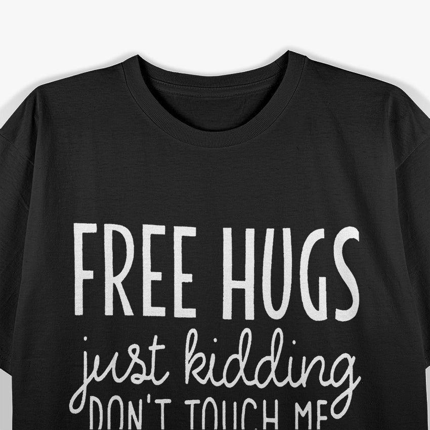 Free Hugs, Just Kidding Funny Humor T-Shirt