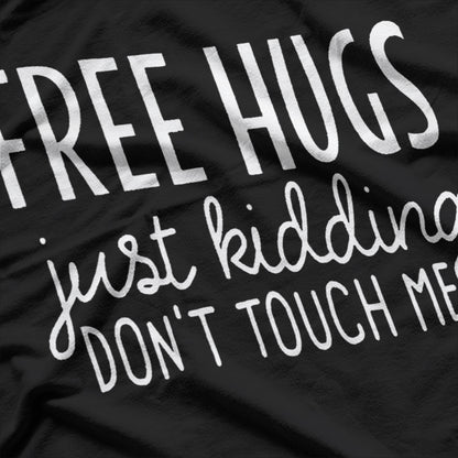 Free Hugs, Just Kidding Funny Humor T-Shirt