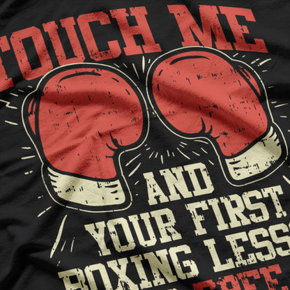 Touch Me And Your First Boxing T-Shirt