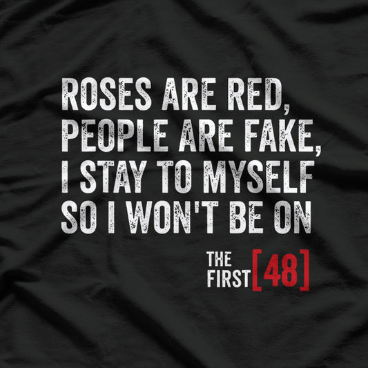 Roses Are Red People Are Fake I Stay To Myself The First 48 T-Shirt