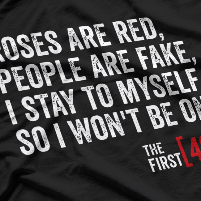 Roses Are Red People Are Fake I Stay To Myself The First 48 T-Shirt