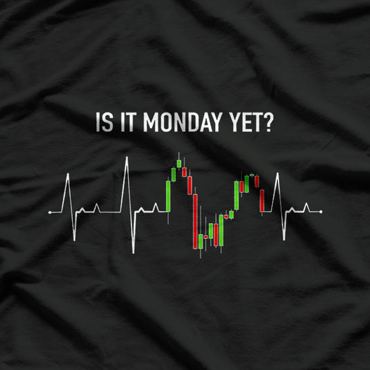 Is It Monday Yet? Investor and Day Trader's Motto T-Shirt