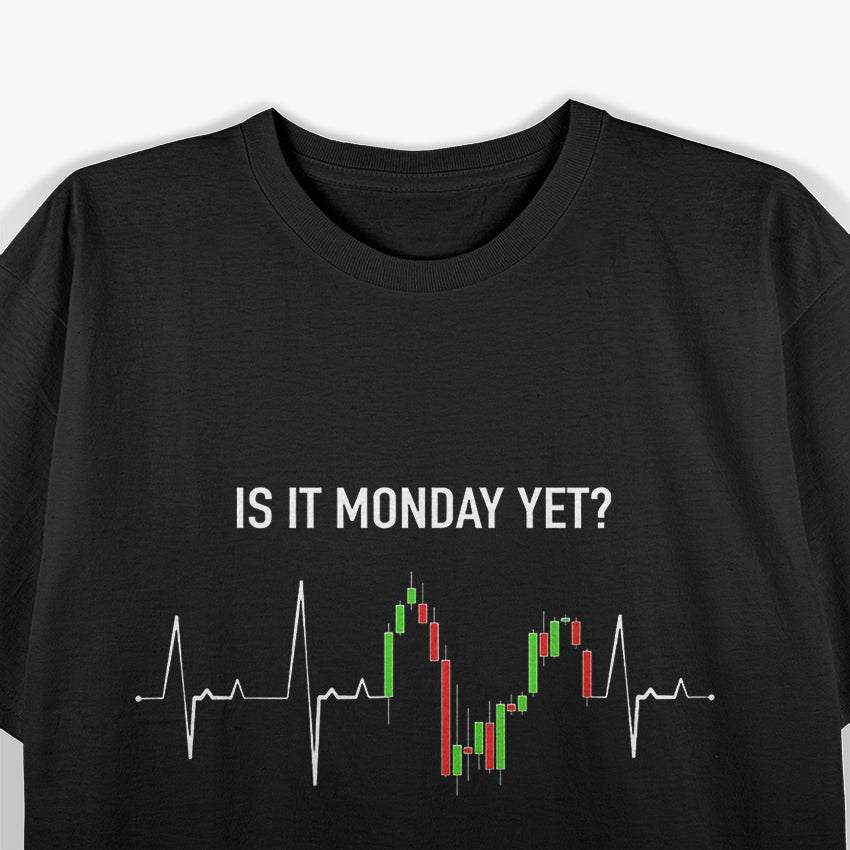 Is It Monday Yet? Investor and Day Trader's Motto T-Shirt
