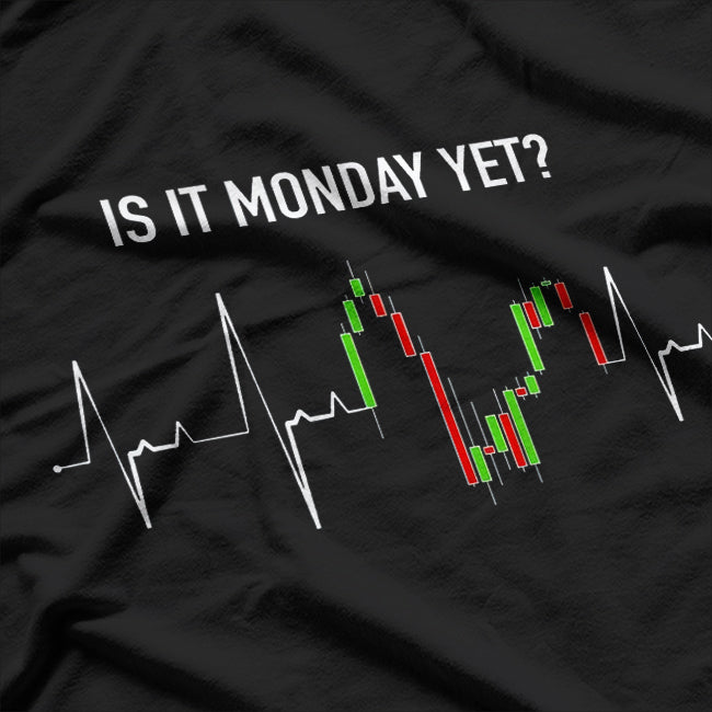 Is It Monday Yet? Investor and Day Trader's Motto T-Shirt