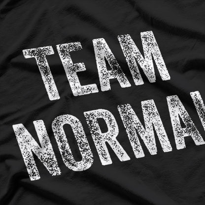 Team Normal - Embrace Your Uniqueness T-Shirt