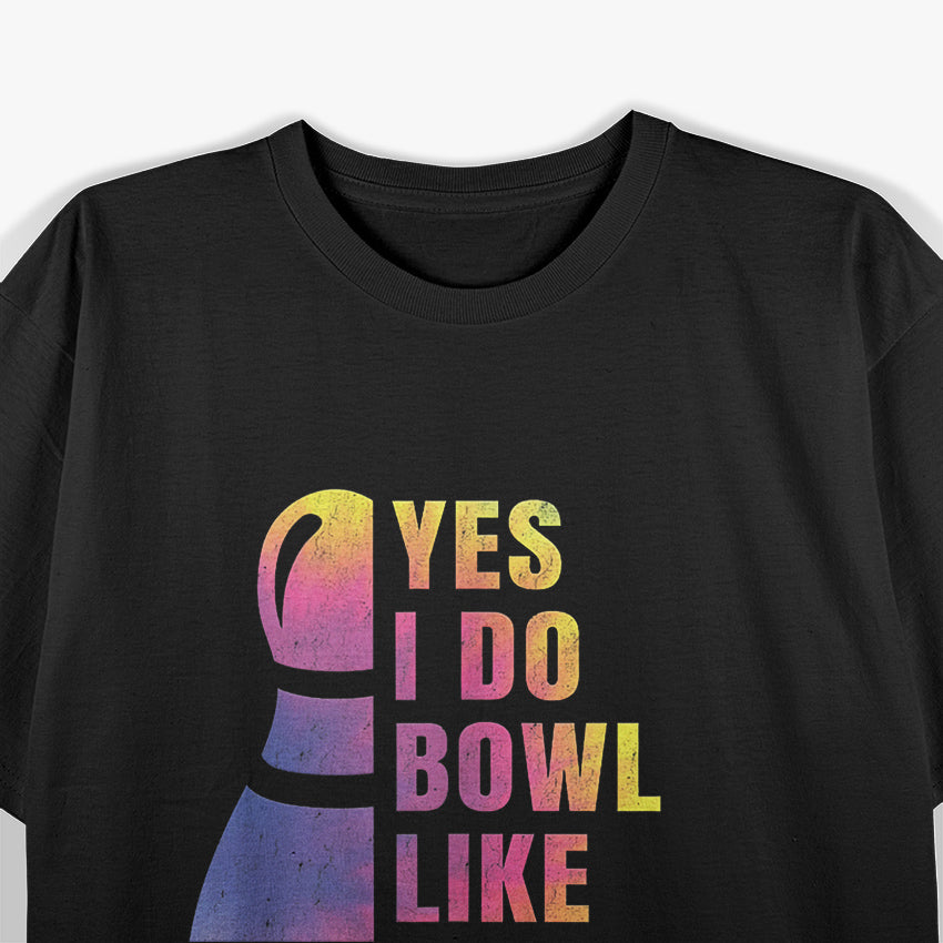 Yes, I Do Bowl Like a Girl Strike with Style and Confidence T-Shirt