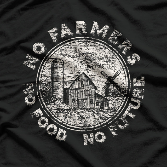 No Farmers, No Food, No Future - A Call to Honor Agriculture T-Shirt