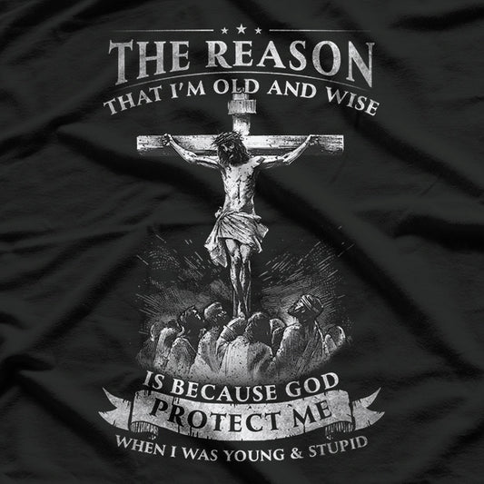 The Reason I'm Old and Wise Because God Protected Me T-Shirt