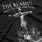 The Reason I'm Old and Wise Because God Protected Me T-Shirt