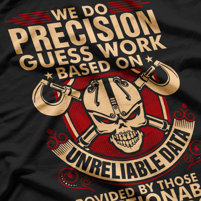 We Do Precision Work - Machinist Craftsmanship at Its Best T-Shirt