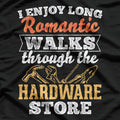 I Enjoy Long Romantic Walks Through The Hardware Store T-Shirt