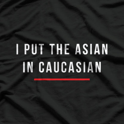 I Put The Asian In Caucasian Funny T-Shirt