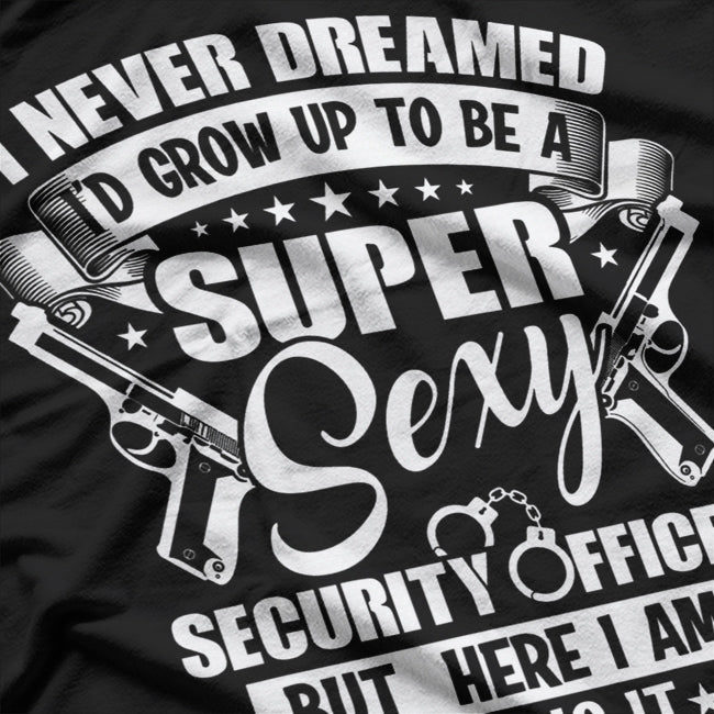 Never Dreamed to be Sexy Security Officer Security Guard T-Shirt