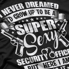 Never Dreamed to be Sexy Security Officer Security Guard T-Shirt