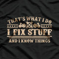 I Fix Stuff and I Know Things T-Shirt