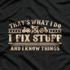 I Fix Stuff and I Know Things T-Shirt