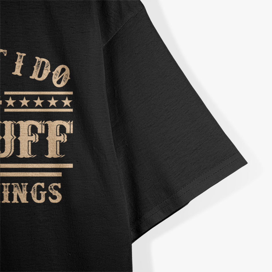 I Fix Stuff and I Know Things T-Shirt