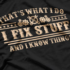 I Fix Stuff and I Know Things T-Shirt