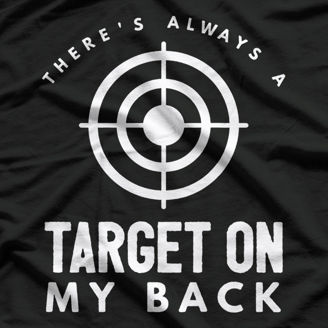 There's Always a Target on My Back - Bold and Defiant T-Shirt