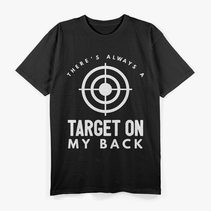 There's Always a Target on My Back - Bold and Defiant T-Shirt