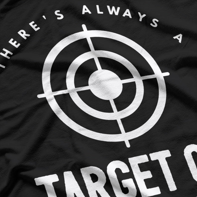 There's Always a Target on My Back - Bold and Defiant T-Shirt