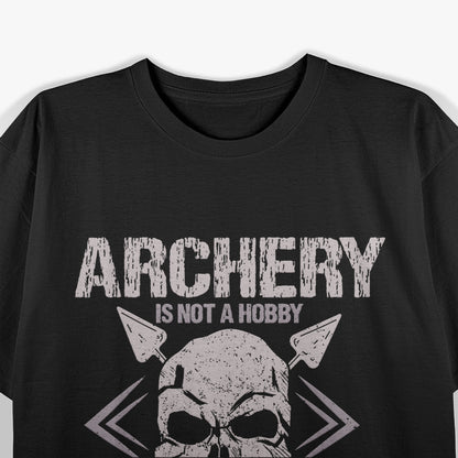 Archery Is Not a Hobby T-Shirt