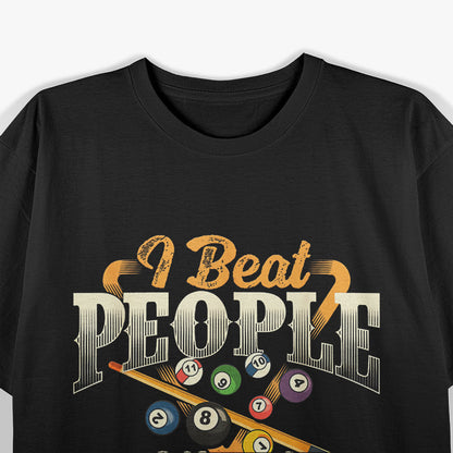 I Beat People With A Stick - Billiards 8 Ball Pool Player T-Shirt