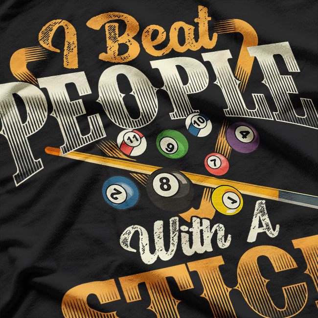 I Beat People With A Stick - Billiards 8 Ball Pool Player T-Shirt