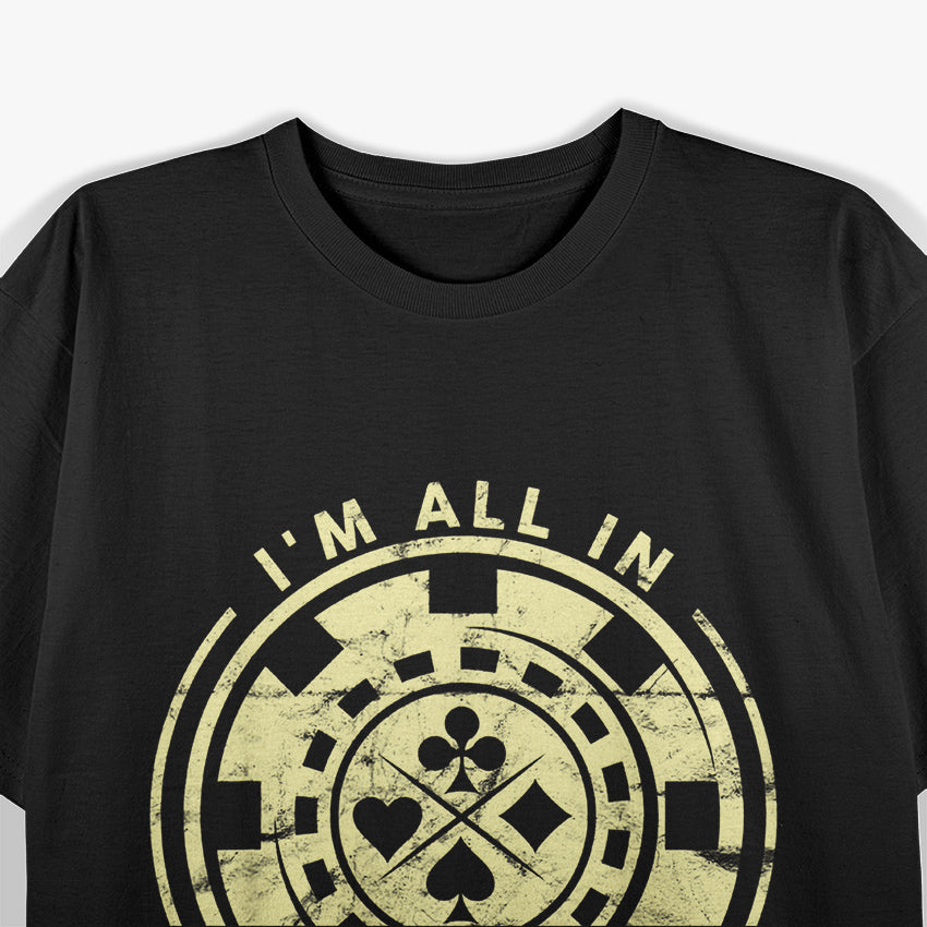 I'm All In Funny Card Player Texas Hold Em Poker T-Shirt