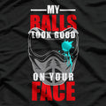 My Balls Look Good on Your Face Paintball Player Funny Pun T-Shirt