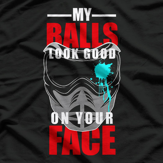 My Balls Look Good on Your Face Paintball Player Funny Pun T-Shirt