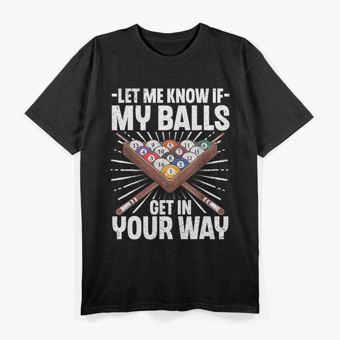 Billiard Pool Player, Let Me Know If My Balls T-Shirt