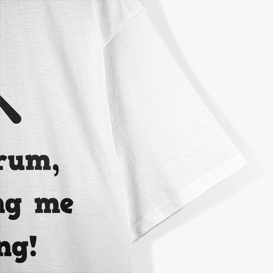 Funny Drummer Snare Drum Quote T-Shirt