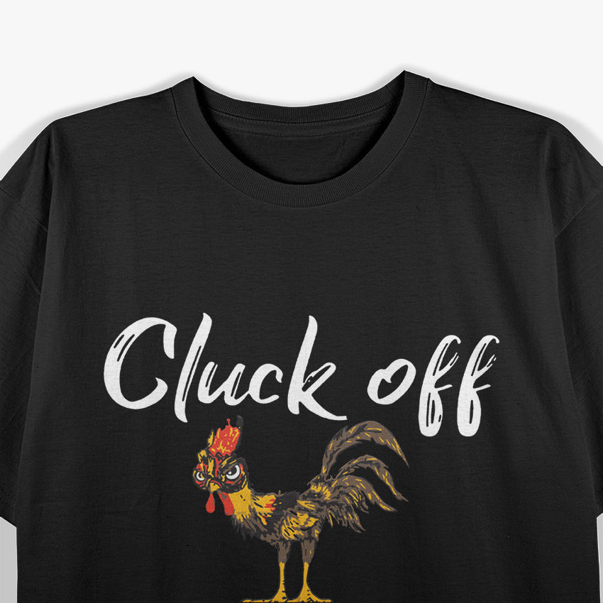 Cluck Off Sorry Chicken T-Shirt