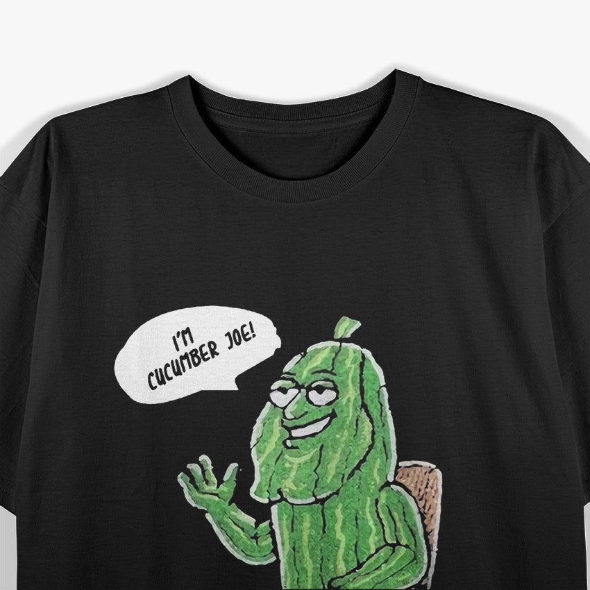 I’m Cucumber Joe - Hilariously Cool and Quirky T-Shirt