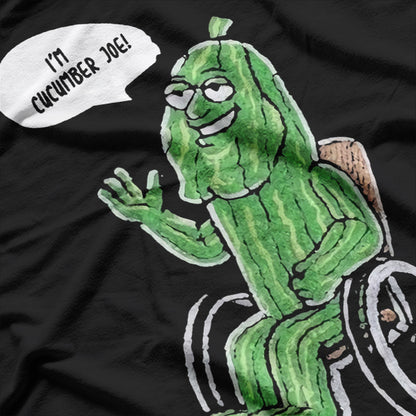 I’m Cucumber Joe - Hilariously Cool and Quirky T-Shirt