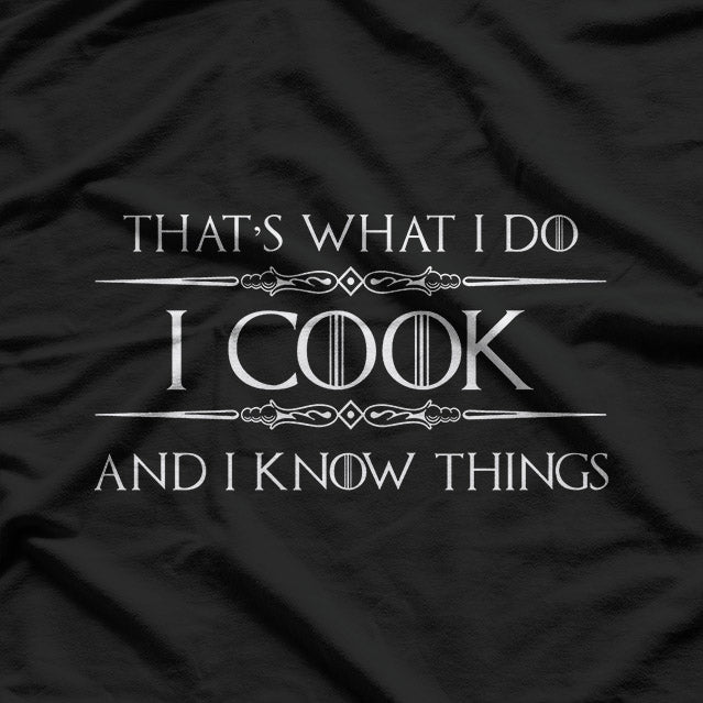 Funny Chef – I Cook and I Know Things Quote T-Shirt