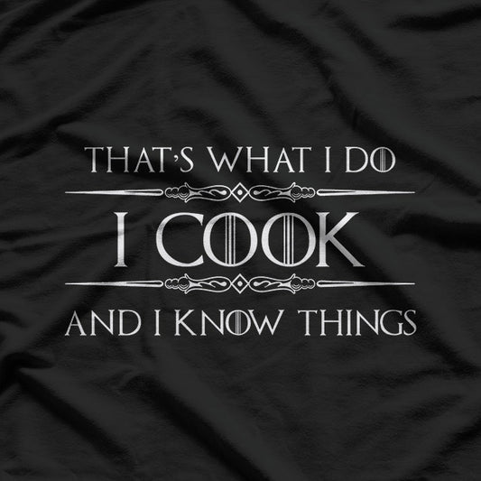 Funny Chef – I Cook and I Know Things Quote T-Shirt
