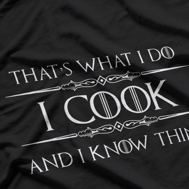 Funny Chef – I Cook and I Know Things Quote T-Shirt