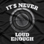 It’s Never Loud Enough Car Audio Bass Lover Gift T-Shirt