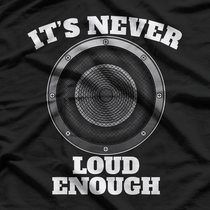 It’s Never Loud Enough Car Audio Bass Lover Gift T-Shirt
