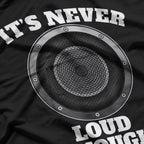 It’s Never Loud Enough Car Audio Bass Lover Gift T-Shirt