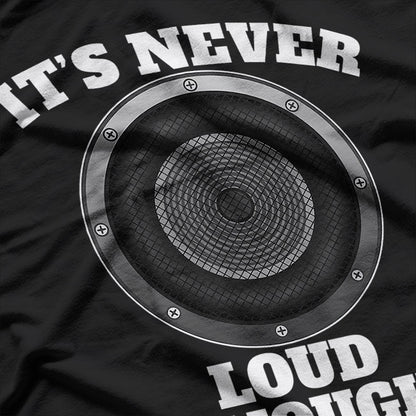 It’s Never Loud Enough Car Audio Bass Lover Gift T-Shirt