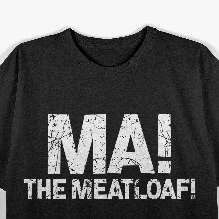 Ma! The Meat Loaf Funny Love Moms Cooking T-Shirt
