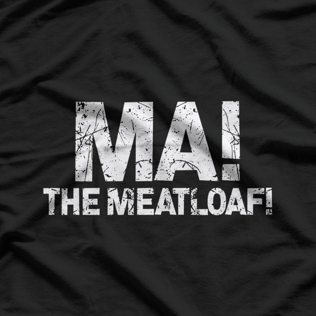 Ma! The Meat Loaf Funny Love Moms Cooking T-Shirt