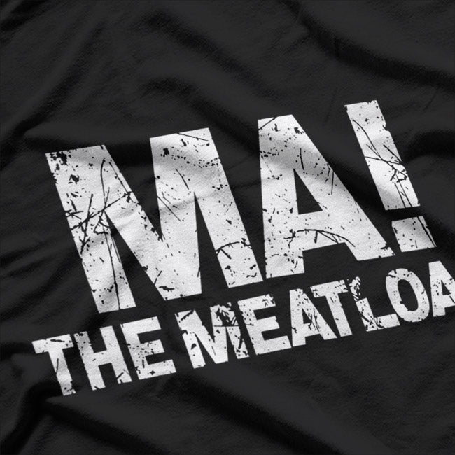 Ma! The Meat Loaf Funny Love Moms Cooking T-Shirt