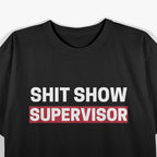 Shit Show Supervisor Boss Manager Mom Funny Mess Saying T-Shirt