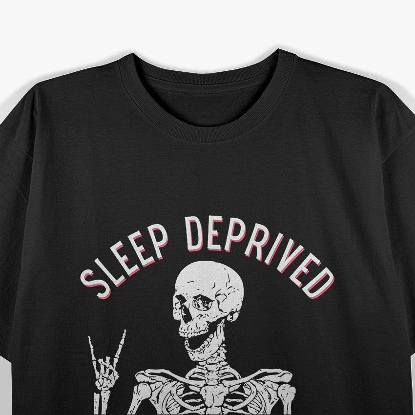 Funny Skeleton – Sleep Deprived Barely Alive T-Shirt