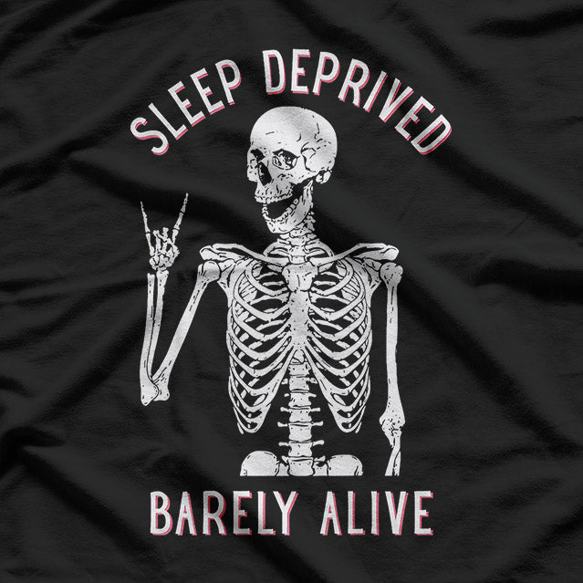 Funny Skeleton – Sleep Deprived Barely Alive T-Shirt