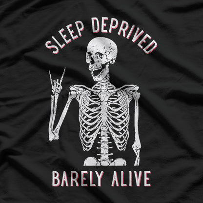 Funny Skeleton – Sleep Deprived Barely Alive T-Shirt